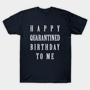 Happy Quarantined Birthday to me T-Shirt